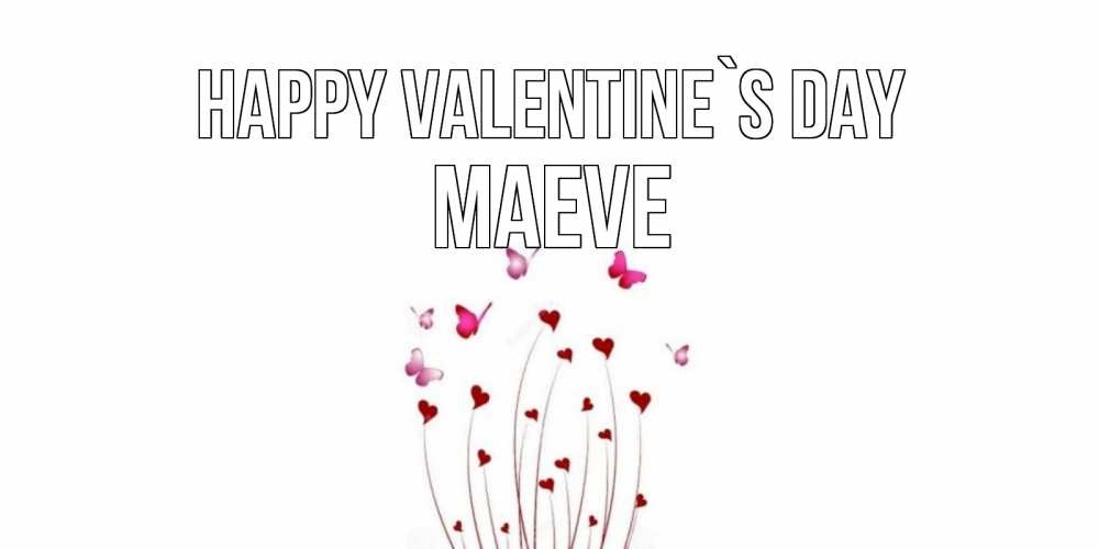 Greetings card с именем, Maeve Happy Valentine`s Day валентинку подписать онлайн на день всех влюбленных Greetings with text for free download 